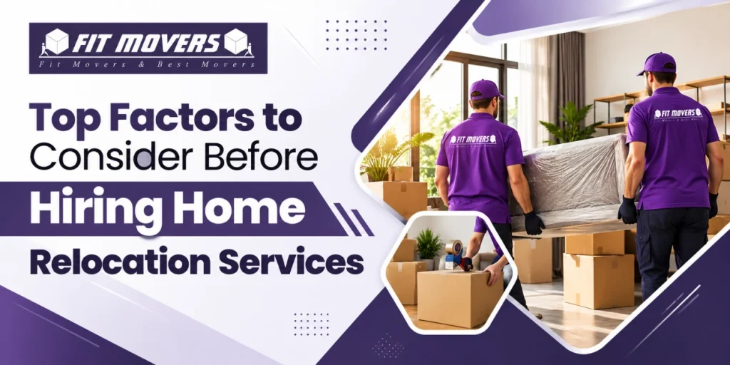 Top Factors to Consider Before Hiring Home Relocation Services
